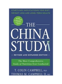 The China Study: The Most Comprehensive Study Of Nutrition Ever Conducted And The Startling Implications For Diet, Weight Loss, And Long-Term Health Paperback English by T. Colin Campbell - 42747