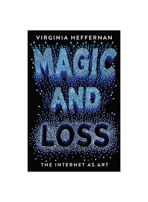 Magic And Loss: The Internet As Art Paperback English by Virginia Heffernan - 42614