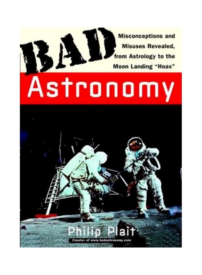 Bad Astronomy: Misconceptions And Misuses Revealed, From Astrology To The Moon Landing "Hoax" Paperback English by Philip C. Plait - 05-03-2002 