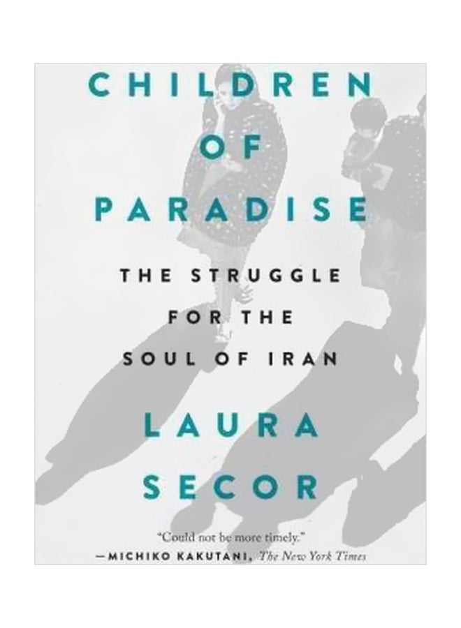 Children Of Paradise: The Struggle For The Soul Of Iran Paperback English by Laura Secor - 28-07-2017 