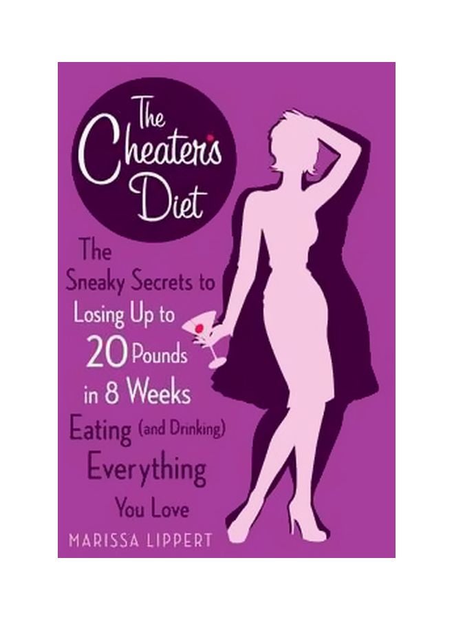 The Cheater's Diet: The Sneaky Secrets To Losing Up To 20 Pounds In 8 Weeks Eating (And Drinking) Everything You Love Paperback English by Marissa Lippert - 40654 