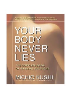 Your Body Never Lies :The Complete Book Of Oriental Diagnosis Paperback English by Michio Kushi - 03-02-2007 