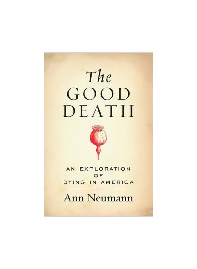 The Good Death : An Exploration Of Dying In America Paperback English by Anna Neumann - 09-02-2017 