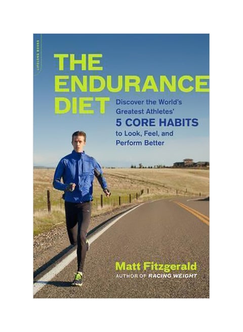 The Endurance Diet : Discover The 5 Core Habits Of The World's Greatest Athletes To Look, Feel, And Perform Better Paperback English by Matt Fitzgerald - 42731