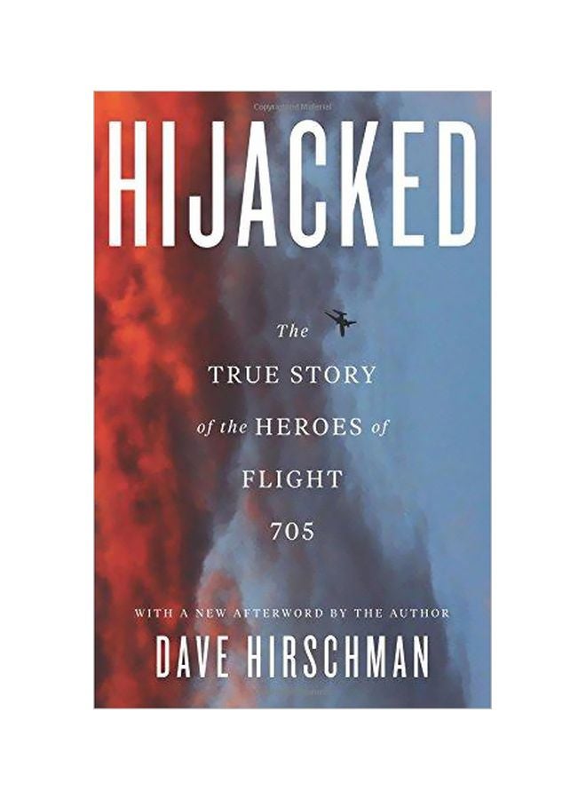 Hijacked: The True Story Of The Heroes Of Flight 705 Paperback English by Dave Hirschman - 10-04-2018