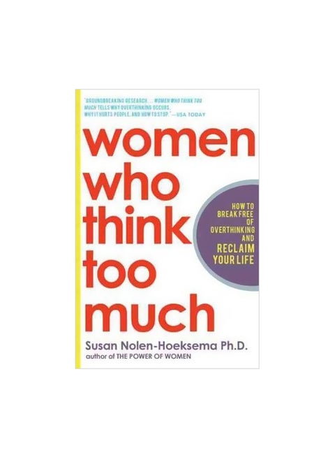 Women Who Think Too Much : How To Break Free Of Overthinking And Reclaim Your Life Paperback English by Susan Nolen-Hoeksema - 01-02-2004