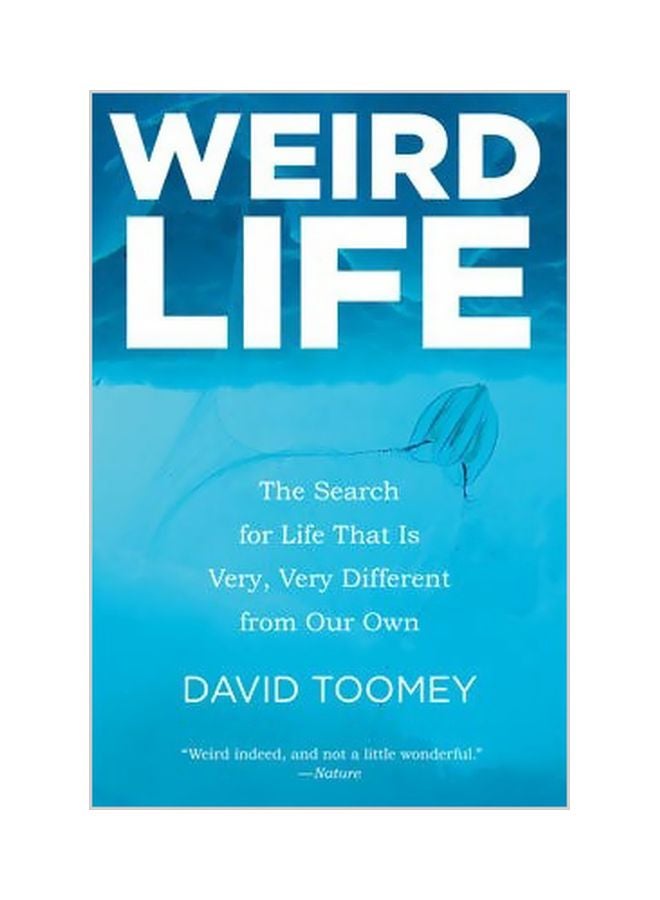 Weird Life: The Search For Life That Is Very, Very Different From Our Own Paperback English by David Toomey - 03-02-2014 