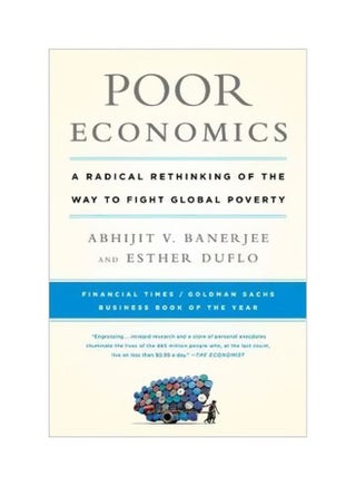 Poor Economics: A Radical Rethinking Of The Way To Fight Global Poverty Paperback English by Abhijit Banerjee - 24-04-2012 - v1562595094/N27581255A_1