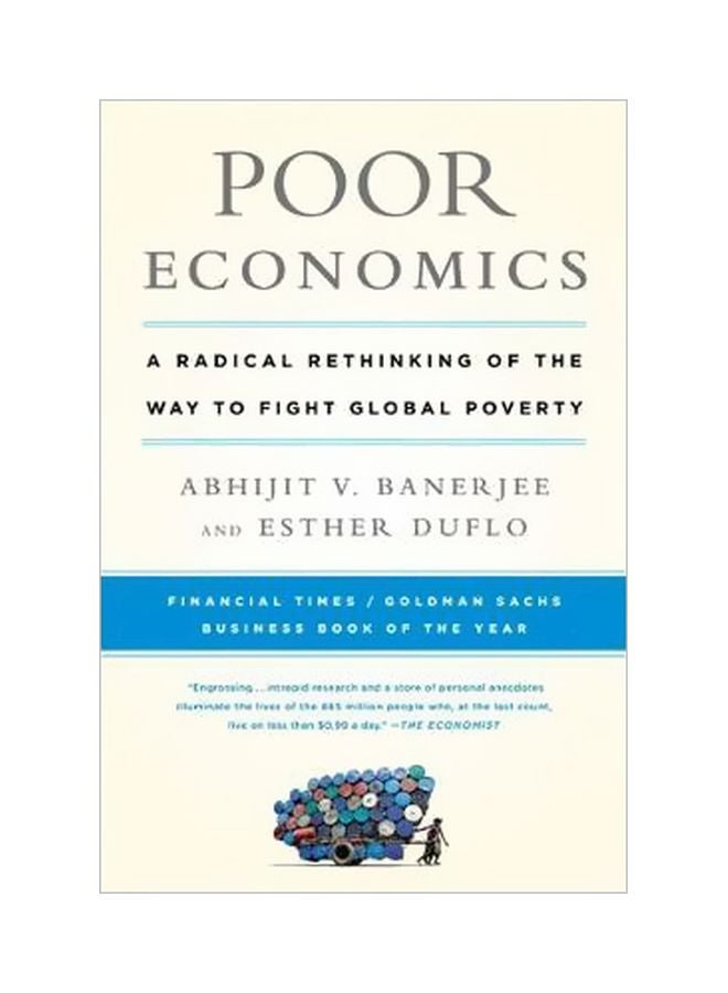 Poor Economics: A Radical Rethinking Of The Way To Fight Global Poverty Paperback English by Abhijit Banerjee - 24-04-2012