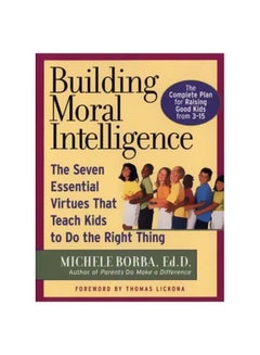 Building Moral Intelligence : The Seven Essential Virtues That Teach Kids To Do The Right Thing Paperback English by Michele Borba - 18-10-2002 