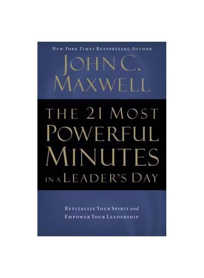 The 21 Most Powerful Minutes In A Leader's Day : Revitalize Your Spirit And Empower Your Leadership Paperback English by John C. Maxwell - 18-09-2007 