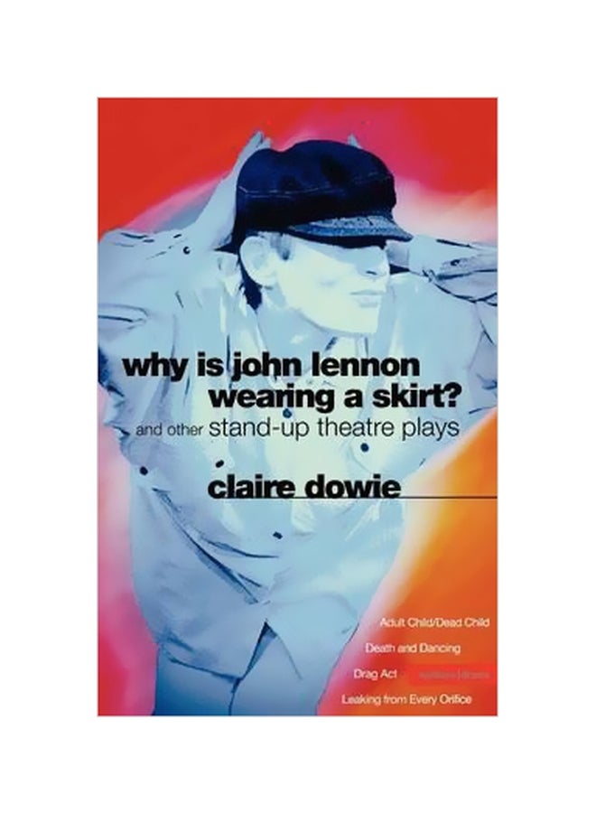 Why Is John Lennon Wearing A Skirt?: And Other Stand-up Theatre Plays Paperback English by Claire Dowie - 03-03-1997
