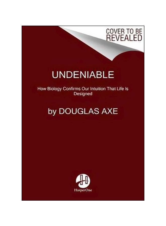 Undeniable: How Biology Confirms Our Intuition That Life Is Designed Paperback English by Douglas Axe - 27-07-2017