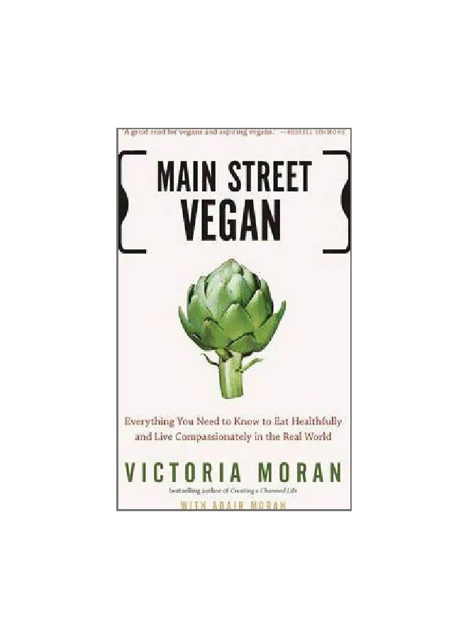 Main Street Vegan : Everything You Need To Know To Eat Healthfully And Live Compassionately In The Real World Paperback English by Victoria Moran - 41059 