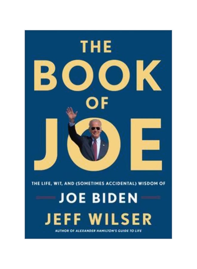 The Book Of Joe: The Life, Wit, And (Sometimes Accidental) Wisdom Of Joe Biden Paperback English by Jeff Wilser - 24-10-2017 