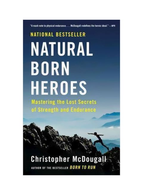 Natural Born Heroes: Mastering The Lost Secrets Of Strength And Endurance Paperback English by Christopher McDougall - 05-04-2016