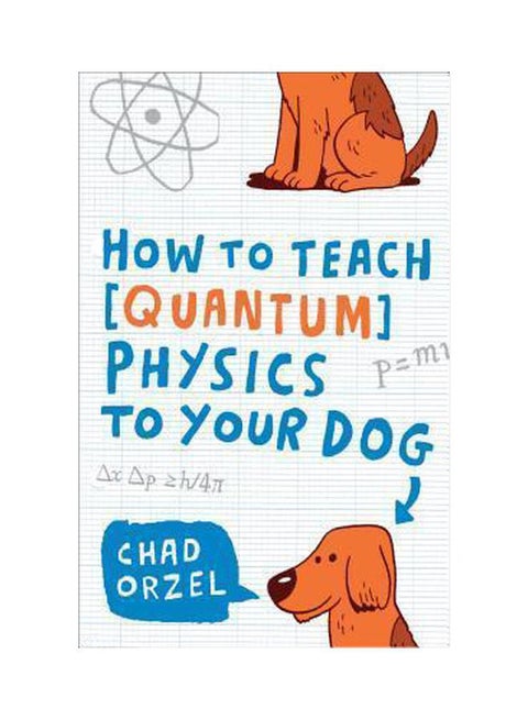 How To Teach Quantum Physics To Your Dog Paperback English by Chad Orzel - 01-02-2011