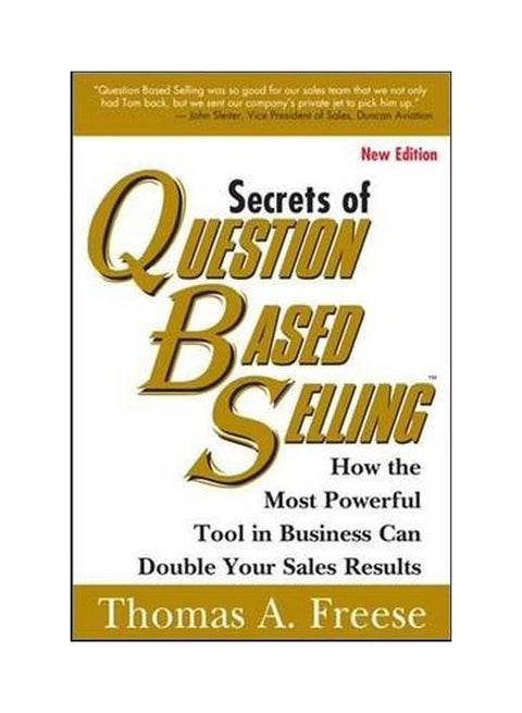 Secrets Of Question Based Selling: How The Most Powerful Tool In Business Can Double Your Sales Results Paperback English by Thomas A. Freese - 05-11-2013