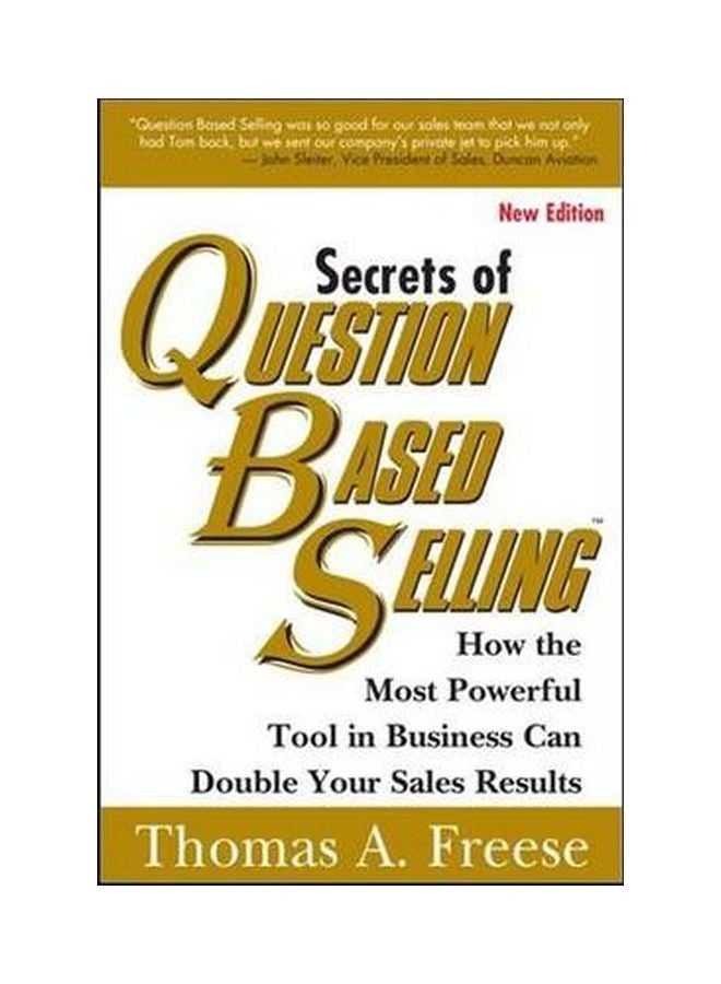 Secrets Of Question Based Selling: How The Most Powerful Tool In Business Can Double Your Sales Results Paperback English by Thomas A. Freese - 05-11-2013