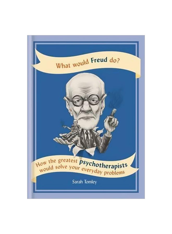 What Would Freud Do? : How The Greatest Psychotherapists Would Solve Your Everyday Problems Paperback English by Sarah Tomley - 01-06-2017