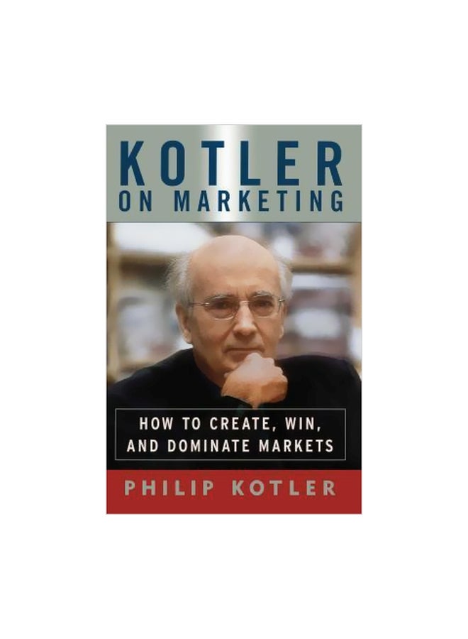 Kotler On Marketing: How To Create, Win And Dominate Markets Paperback English by Philip Kotler - 19-04-2014 