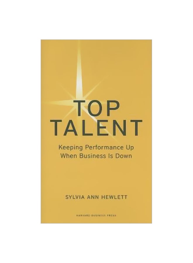 Top Talent : Keeping Performance Up When Business Is Down Hardcover English by Sylvia Ann Hewlett - 06-11-2009