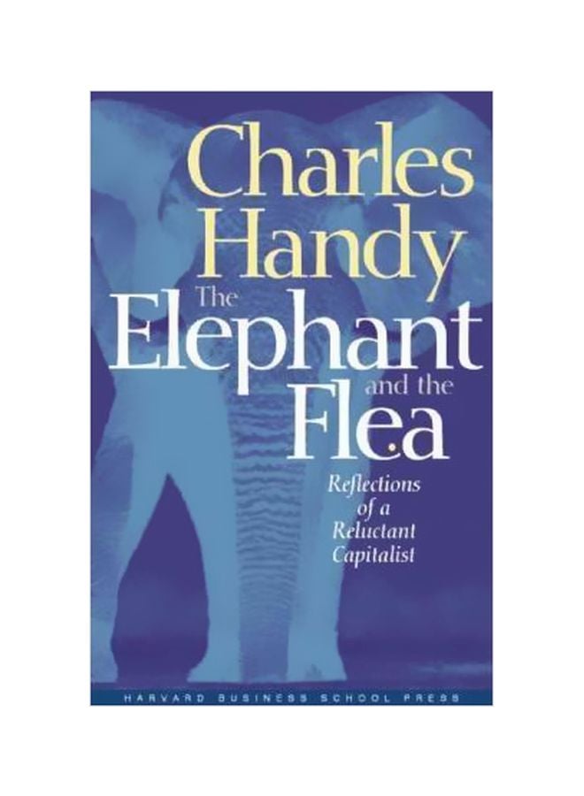 Elephant And The Flea: Reflection Of A Reluctant Capitalist Paperback English by Charles B. Handy - 01-02-2003