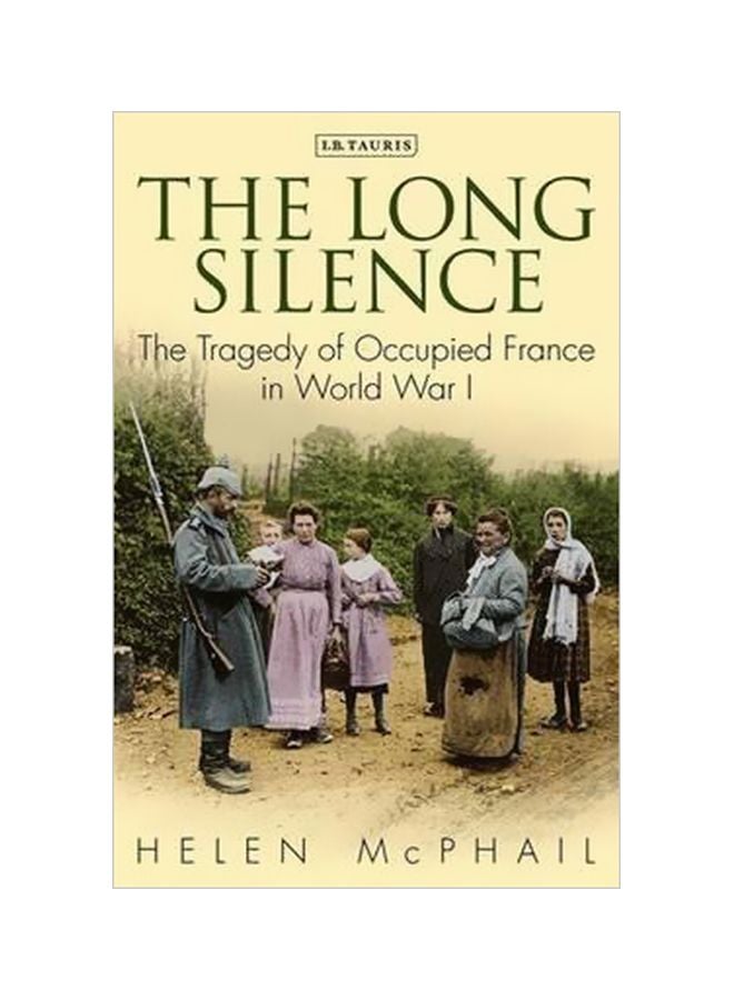 The Long Silence: The Tragedy Of Occupied France In World War I Paperback English by Helen McPhail - 18-11-2014 
