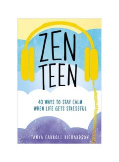 Zen Teen: 101 Mindful Ways To Stay Calm When Life Gets Stressful Paperback English by Tanya Carroll Richardson - 43354 