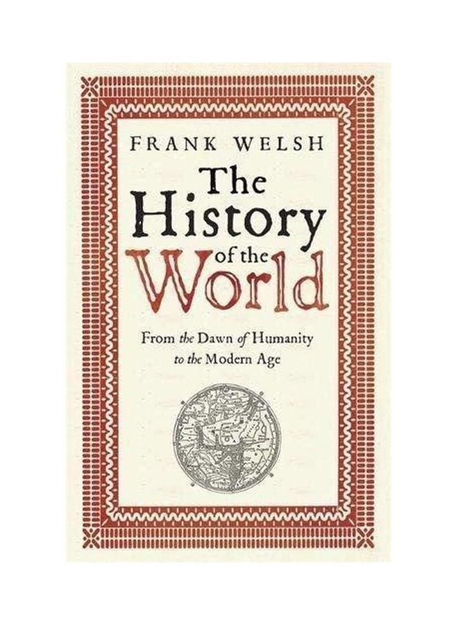 The History of the World: From the Dawn Of Humanity To The Modern Age Paperback English by Frank Welsh - 09-08-2016