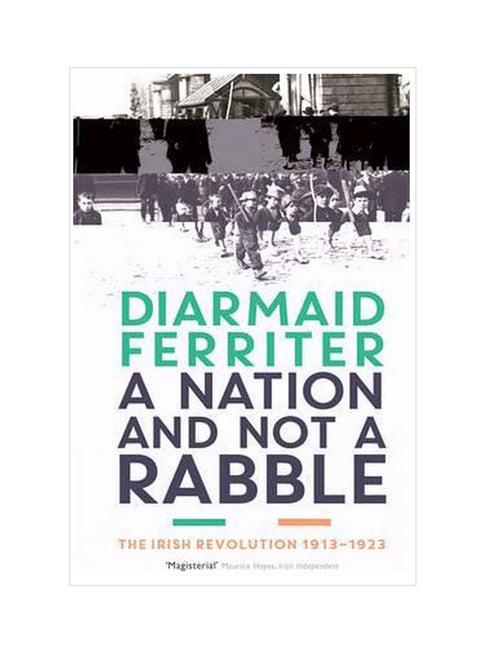 A Nation And Not A Rabble :The Irish Revolution 1913-23 Paperback English by Diarmaid Ferriter - 05-11-2015