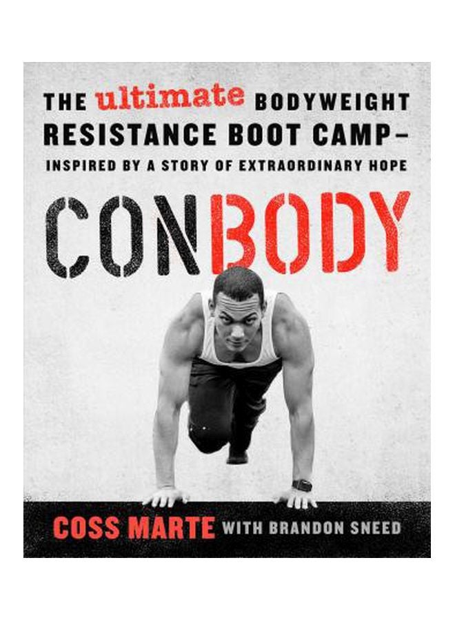 Conbody: The Revolutionary Bodyweight Prison Boot Camp, Born From An Extraordinary Story Of Hope Paperback English by Coss Marte - 20-03-2018 