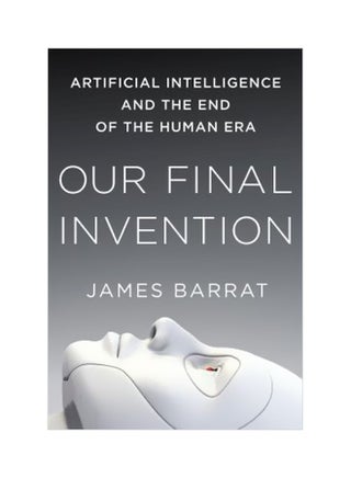 Our Final Invention : Artificial Intelligence And The End Of The Human Era Paperback English by James Barrat - 17-02-2015 - v1562595385/N27578320A_1