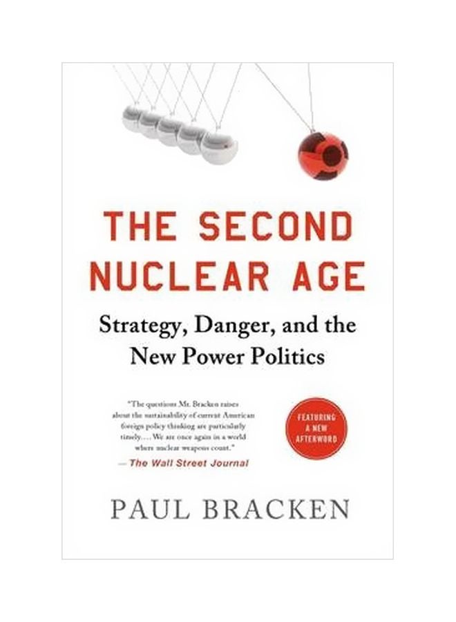 The Second Nuclear Age : Strategy, Danger, And The New Power Politics Paperback English by Paul Bracken - 09-12-2013 