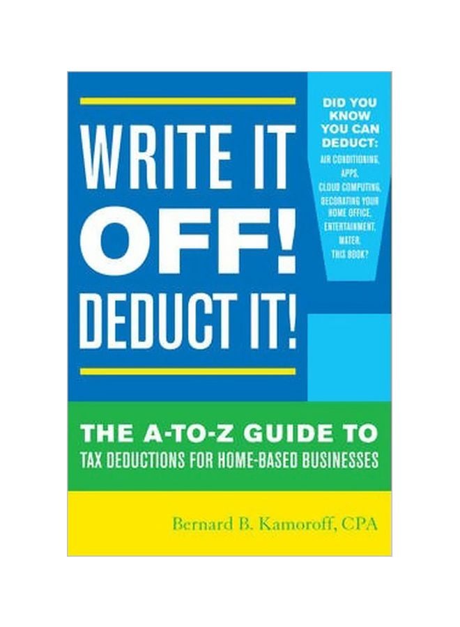 Write It Off! Deduct It! : The A-To-Z Guide To Tax Deductions For Home-Based Businesses Paperback English by Bernard B. Kamoroff - 15-01-2015 