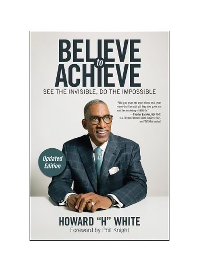 Believe To Achieve: See The Invisible, Do The Impossible Paperback English by Howard H. White - 05-07-2019 