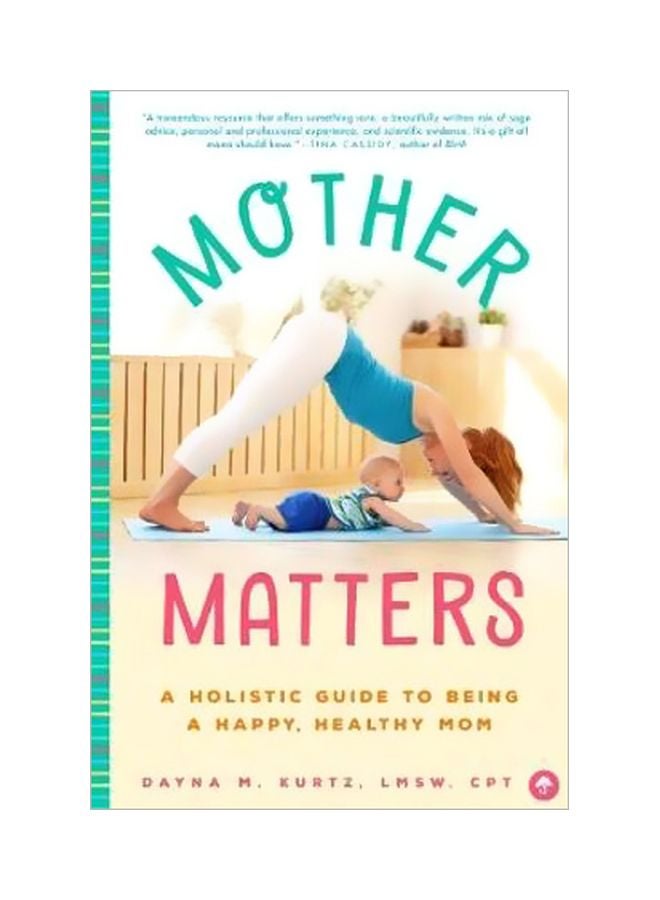 Mother Matters: A Practical Guide To Being a Happy, Healthy Mom Paperback English by Dayna M Kurtz - 01-04-2018