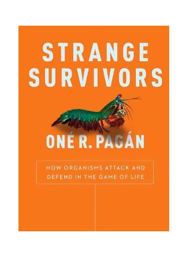 Strange Survivors: How Organisms Attack And Defend In The Game Of Life Paperback English by One R. Pagan - 43158