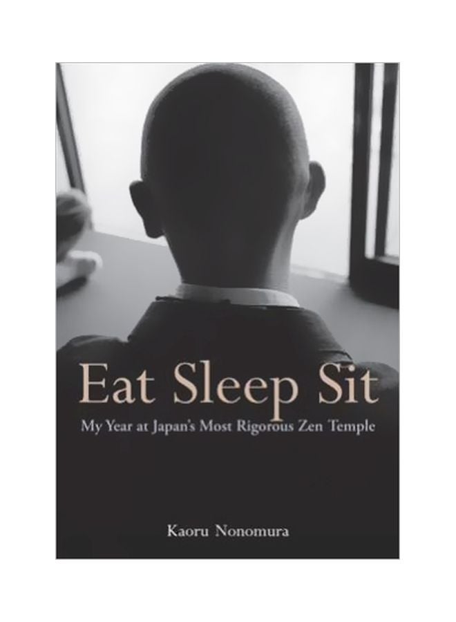 Eat Sleep Sit : My Year At Japan's Most Rigorous Zen Temple Paperback English by Kaoru Nonomura - 22-10-2015
