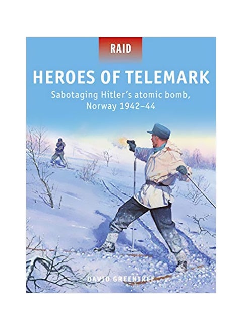 Heroes Of Telemark : Sabotaging Hitler's Atomic Bomb, Norway 1942-44 Paperback English by David Greentree - 43433