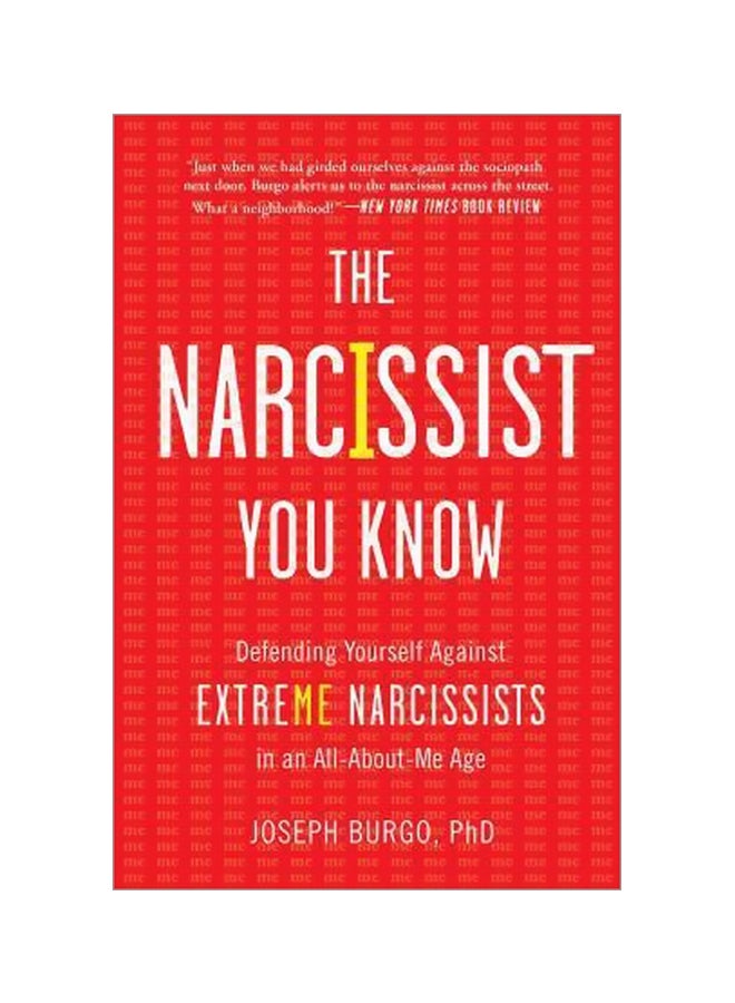 The Narcissist You Know : Defending Yourself Against Extreme Narcissists In An All-about-me Age Paperback English by Joseph Burgo - 27-09-2016 
