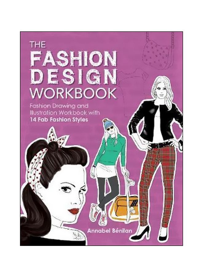 The Fashion Design Workbook: Fashion Drawing And Illustration Workbook With 14 Fab Fashion Styles Paperback English by Annabel Benilan - 25-07-2014