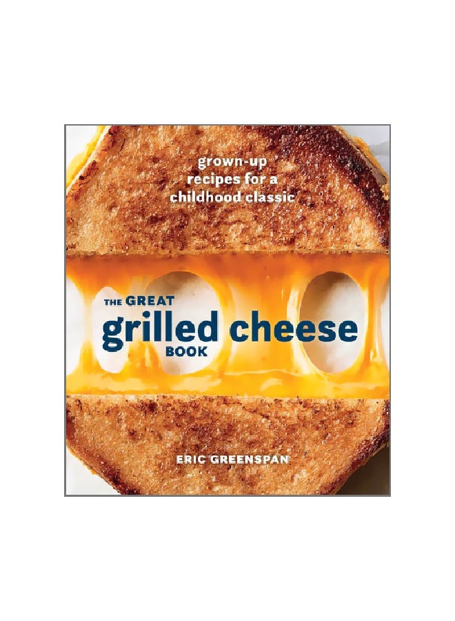 Great Grilled Cheese Book: Grown Up Recipes For a Childhood Classic Hardcover English by Eric Greenspan - 07-08-2018 