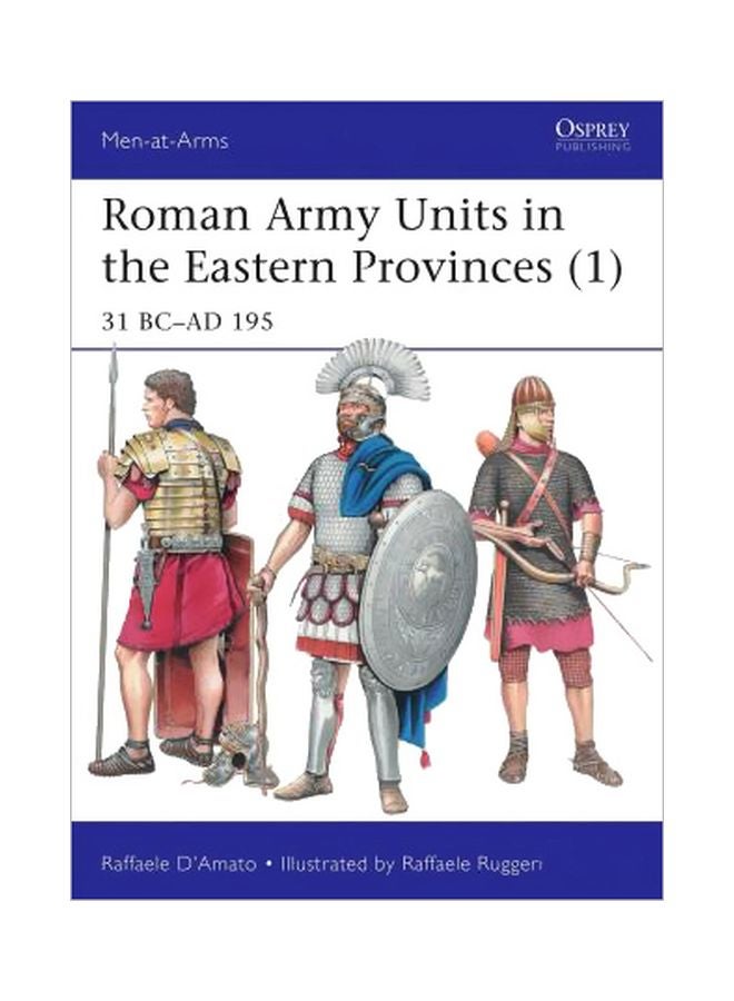 Roman Army Units In The Eastern Provinces 1: 31 BC - AD 195 Paperback English by Raffaele D'Amato - 23-05-2017