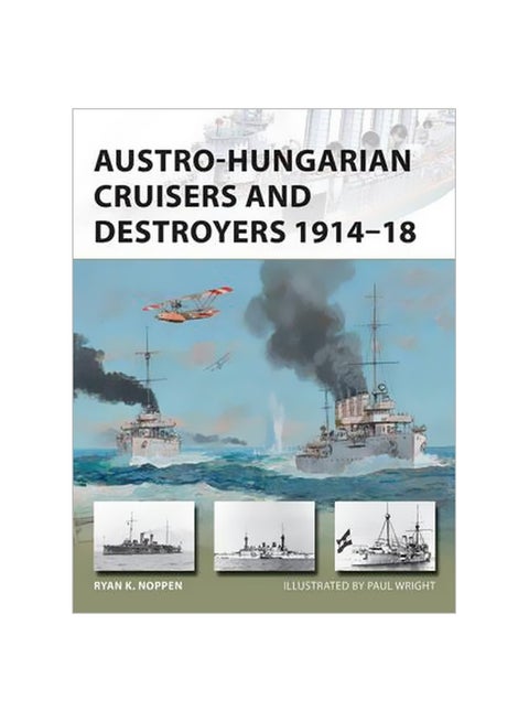 Austro-hungarian Cruisers And Destroyers 1914-18 Paperback English by Ryan K. Noppen - 20-12-2016