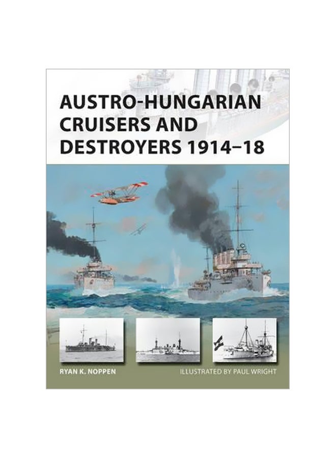 Austro-hungarian Cruisers And Destroyers 1914-18 Paperback English by Ryan K. Noppen - 20-12-2016