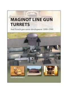 Maginot Line Gun Turrets : And French Gun Turret Development 1880-1940 Paperback English by Clayton Donnell - 21-09-2017