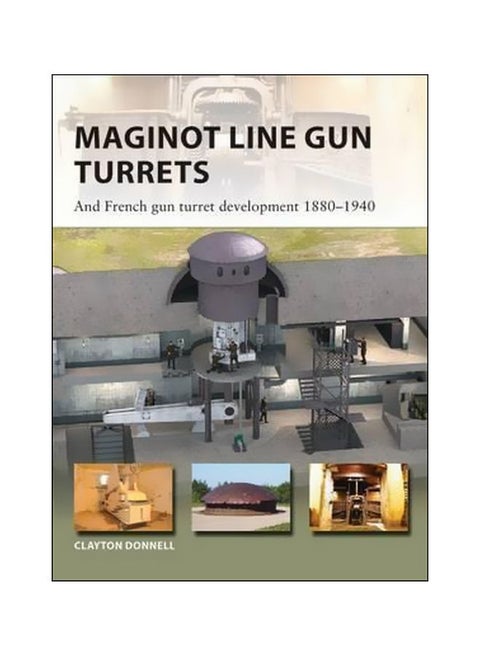 Maginot Line Gun Turrets : And French Gun Turret Development 1880-1940 Paperback English by Clayton Donnell - 21-09-2017