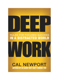 Deep Work: Rules For Focused Success In A Distracted World Paperback English by Cal Newport