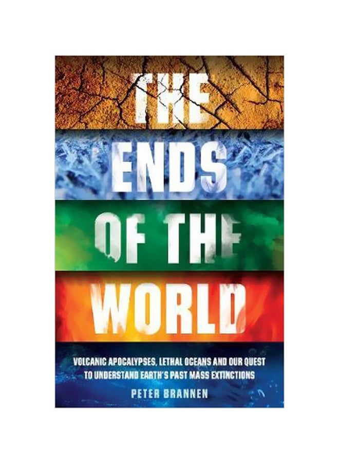 The Ends Of The World: Volcanic Apocalypses, Lethal Oceans And Our Quest To Understand Earth's Past Mass Extinctions Paperback English by Peter Brannen - 06-09-2018 